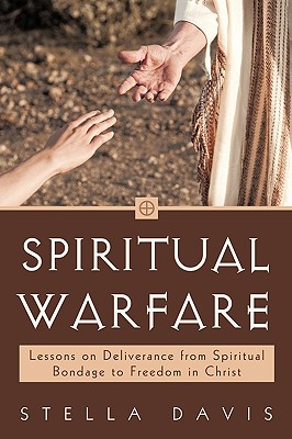 Spiritual Warfare: Lessons on Deliverance from Spiritual Bondage to Freedom in Christ