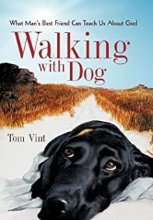 Walking with Dog: What Man's Best Friend Can Teach Us about God