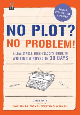 No Plot? No Problem! Revised and Expanded Edition: A Low-Stress, High-Velocity Guide to Writing a Novel in 30 Days