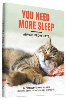 You Need More Sleep: Advice from Cats (Cat Book, Funny Cat Book, Cat Gifts for Cat Lovers)
