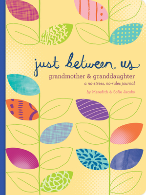 Just Between Us: Grandmother & Granddaughter -- A No-Stress, No-Rules Journal (Grandmother Gifts, Gifts for Granddaughters, Grandparent Books, Girls W