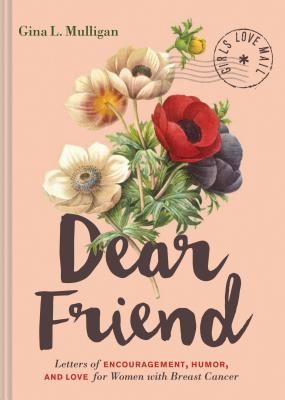 Dear Friend: Letters of Encouragement, Humor, and Love for Women with Breast Cancer (Inspirational Books for Women, Breast Cancer B