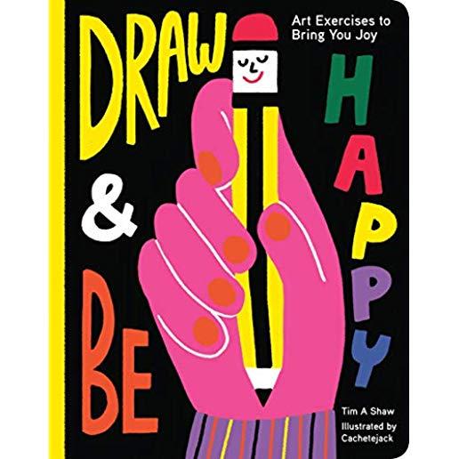 Draw and Be Happy: Art Exercises to Bring You Joy (Gifts for Artists, How to Draw Books, Drawing Prompts and Exercises)
