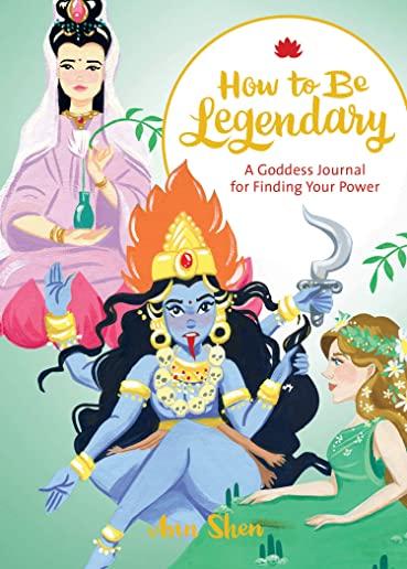 How to Be Legendary: A Goddess Journal for Finding Your Power (Legendary Ladies, Journals for Women, Female Empowerment Gifts)