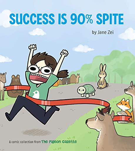 Success Is 90% Spite: (the Pigeon Gazette Webcomic Book, Funny Web Comic Gift by @thepigeongazette)