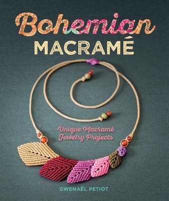 Bohemian MacramÃ©: Unique MacramÃ© Jewelry Projects