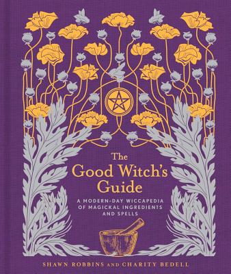 The Good Witch's Guide, Volume 2: A Modern-Day Wiccapedia of Magickal Ingredients and Spells