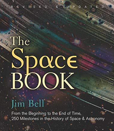 The Space Book Revised and Updated: From the Beginning to the End of Time, 250 Milestones in the History of Space & Astronomy