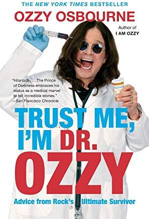 Trust Me, I'm Dr. Ozzy: Advice from Rock's Ultimate Survivor