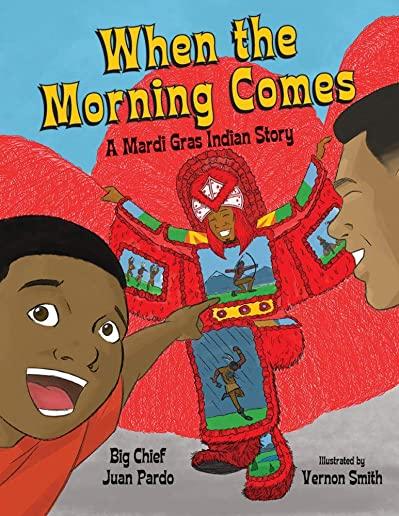 When the Morning Comes: A Mardi Gras Indian Story