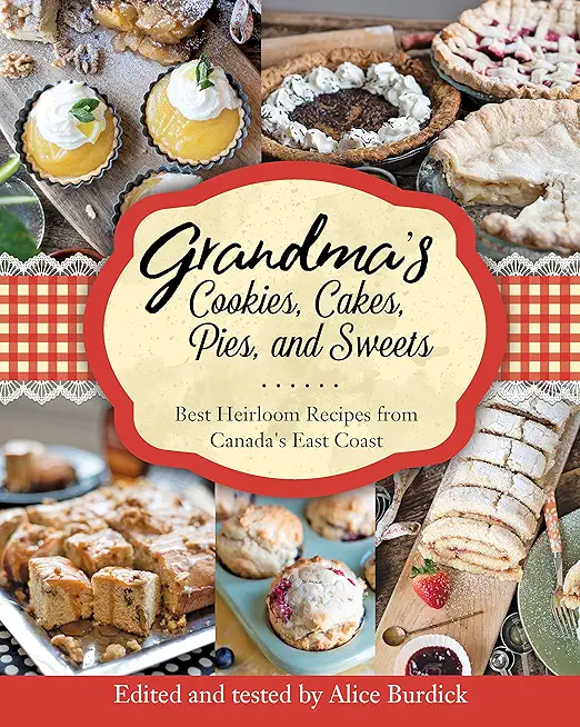 Grandma's Cookies, Cakes, Pies and Sweets: The Best of Canada's East Coast