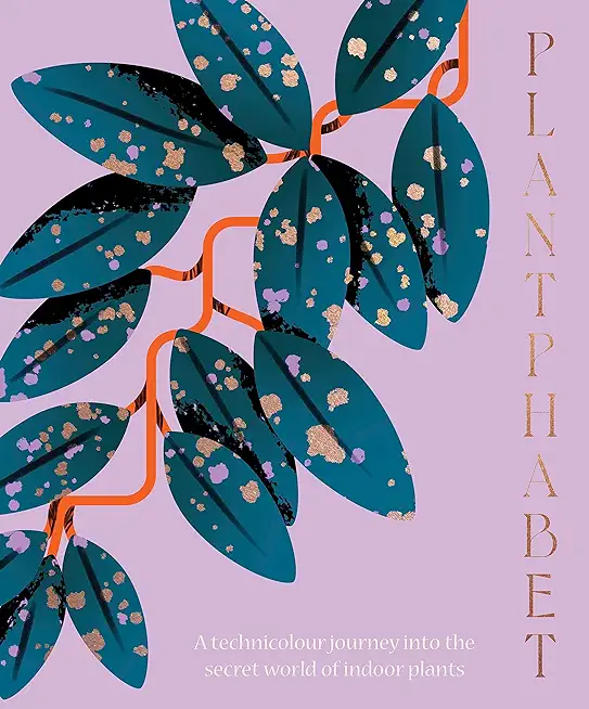 Plantphabet: A Stunningly Illustrated A-Z Celebration of Popular Indoor Plants, for Fans of Plant Society, Leaf Supply and Plantopedia