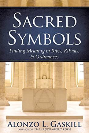 Sacred Symbols (Deuxe Edition): Finding Meaning in Rites, Rituals and Ordinances