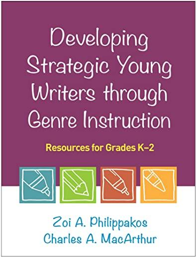 Developing Strategic Young Writers Through Genre Instruction: Resources for Grades K-2