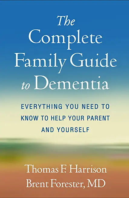 The Complete Family Guide to Dementia: Everything You Need to Know to Help Your Parent and Yourself