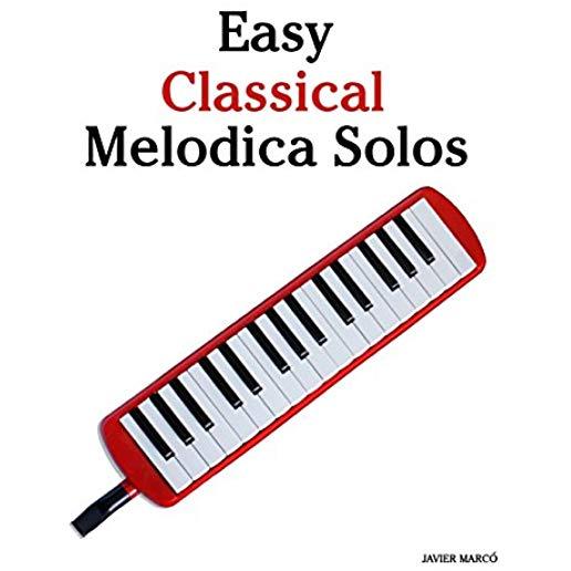 Easy Classical Melodica Solos: Featuring Music of Bach, Mozart, Beethoven, Brahms and Others.