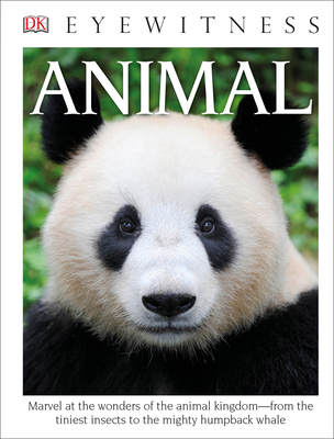 DK Eyewitness Books: Animal: Marvel at the Wonders of the Animal Kingdom from the Tiniest Insects to the Migh