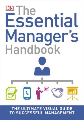 The Essential Manager's Handbook: The Ultimate Visual Guide to Successful Management