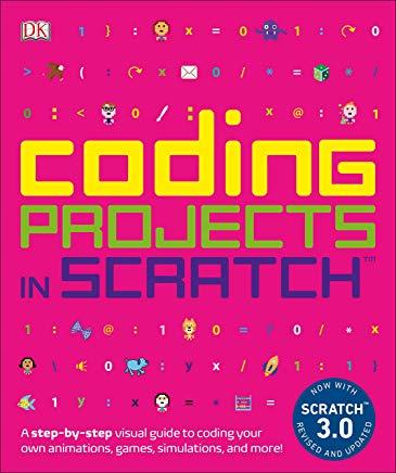 Coding Projects in Scratch: A Step-By-Step Visual Guide to Coding Your Own Animations, Games, Simulations, a