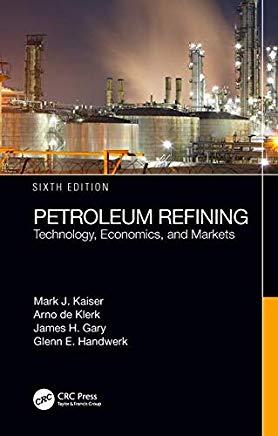 Petroleum Refining: Technology, Economics, and Markets, Sixth Edition