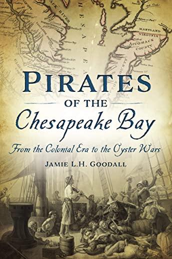 Pirates of the Chesapeake Bay: From the Colonial Era to the Oyster Wars