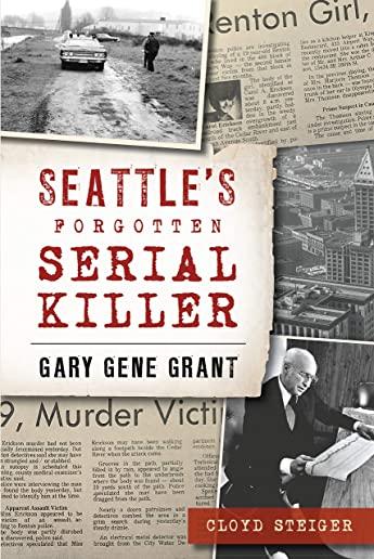 Seattle's Forgotten Serial Killer: Gary Gene Grant