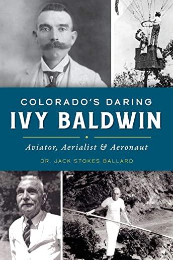 Colorado's Daring Ivy Baldwin: Aviator, Aerialist and Aeronaut