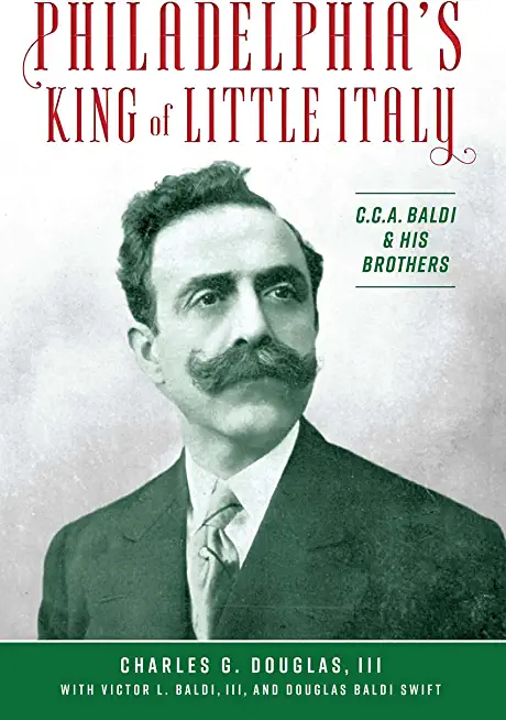 Philadelphia's King of Little Italy: C.C.A. Baldi & His Brothers