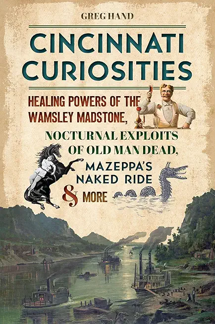 Cincinnati Curiosities: Healing Powers of the Wamsley Madstone, Nocturnal Exploits of Old Man Dead, Mazeppa's Naked Ride & More