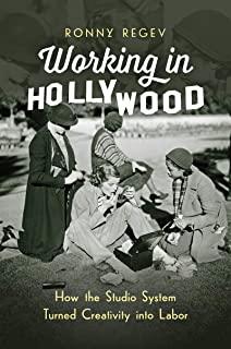 Working in Hollywood: How the Studio System Turned Creativity Into Labor