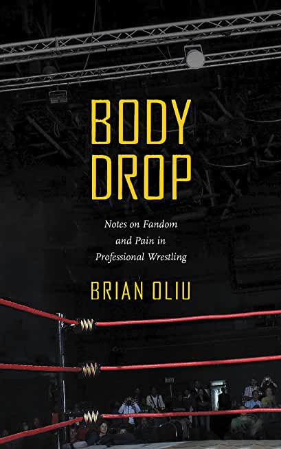 Body Drop: Notes on Fandom and Pain in Professional Wrestling