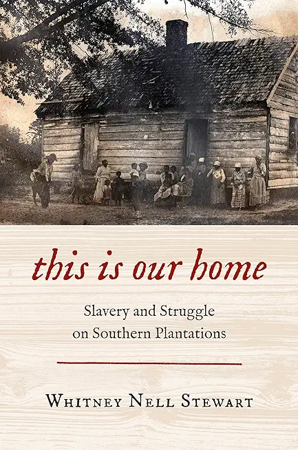 This Is Our Home: Slavery and Struggle on Southern Plantations