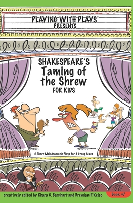 Shakespeare's Taming of the Shrew for Kids: 3 Short Melodramatic Plays for 3 Group Sizes