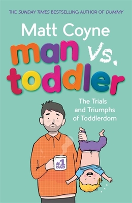 Man vs. Toddler: The Trials and Triumphs of Toddlerdom