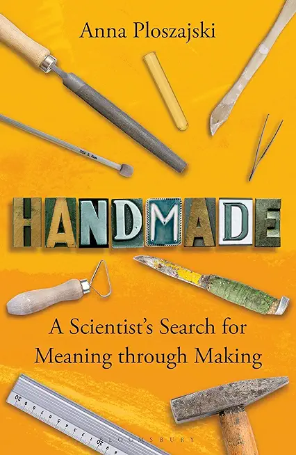 Handmade: A Scientist's Search for Meaning Through Making
