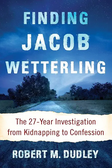 Finding Jacob Wetterling: The 27-Year Investigation from Kidnapping to Confession
