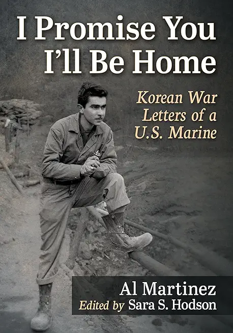 I Promise You I'll Be Home: Korean War Letters of a U.S. Marine