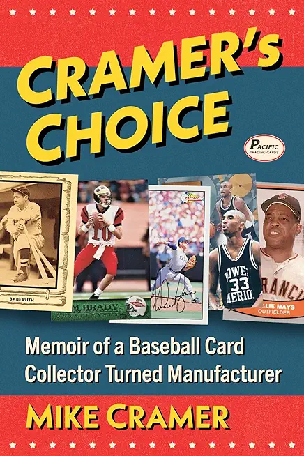Cramer's Choice: Memoir of a Baseball Card Collector Turned Manufacturer