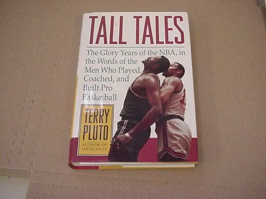 Tall Tales: The Glory Years of the Nba, in the Words of the Men Who Played, Coached, and Built Pro Basketball