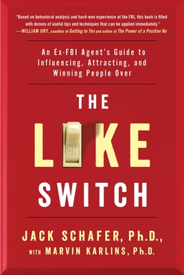 The Like Switch, Volume 1: An Ex-FBI Agent's Guide to Influencing, Attracting, and Winning People Over