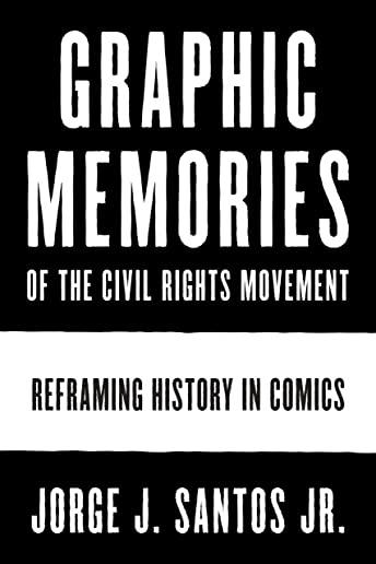Graphic Memories of the Civil Rights Movement: Reframing History in Comics
