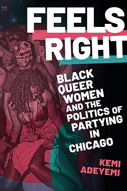 Feels Right: Black Queer Women and the Politics of Partying in Chicago