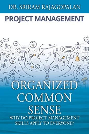 Organized Common Sense: Why Do Project Management Skills Apply to Everyone?