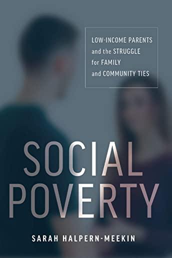 Social Poverty: Low-Income Parents and the Struggle for Family and Community Ties