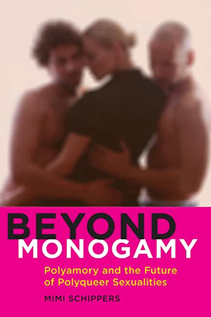 Beyond Monogamy: Polyamory and the Future of Polyqueer Sexualities