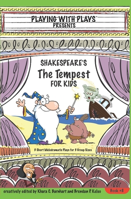Shakespeare's The Tempest for Kids: 3 Short Melodramatic Plays for 3 Group Sizes