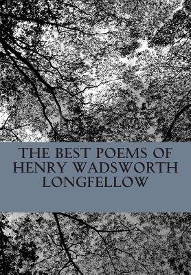 The Best Poems of Henry Wadsworth Longfellow: Featuring I Heard the Bells on Chistmas Day, Excelsior, The Midnight Ride of Paul Revere, A Psalm of Lif
