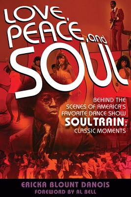 Love, Peace and Soul: Behind the Scenes of America's Favorite Dance Show Soul Train: Classic Moments
