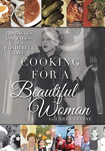 Cooking for a Beautiful Woman: The Tastes and Tales of a Wonderful Life