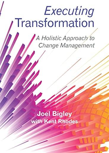 Executing Transformation: A Holistic Approach to Change Management